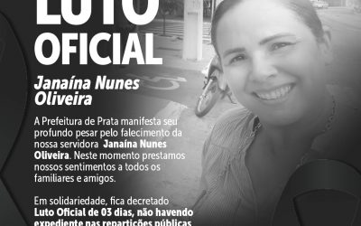 Prefeito de Prata decreta luto oficial pelo falecimento servidora pública Janaína Nunes Oliveira.