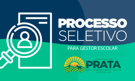Prata lança Edital de Processo Seletivo Misto para Seleção de Gestor Escolar da Rede de Ensino Municipal