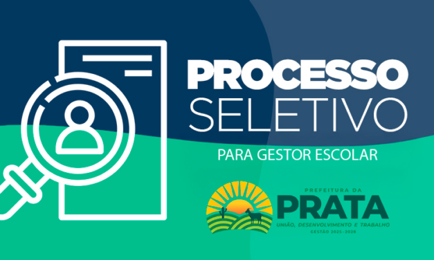 Prata lança Edital de Processo Seletivo Misto para Seleção de Gestor Escolar da Rede de Ensino Municipal